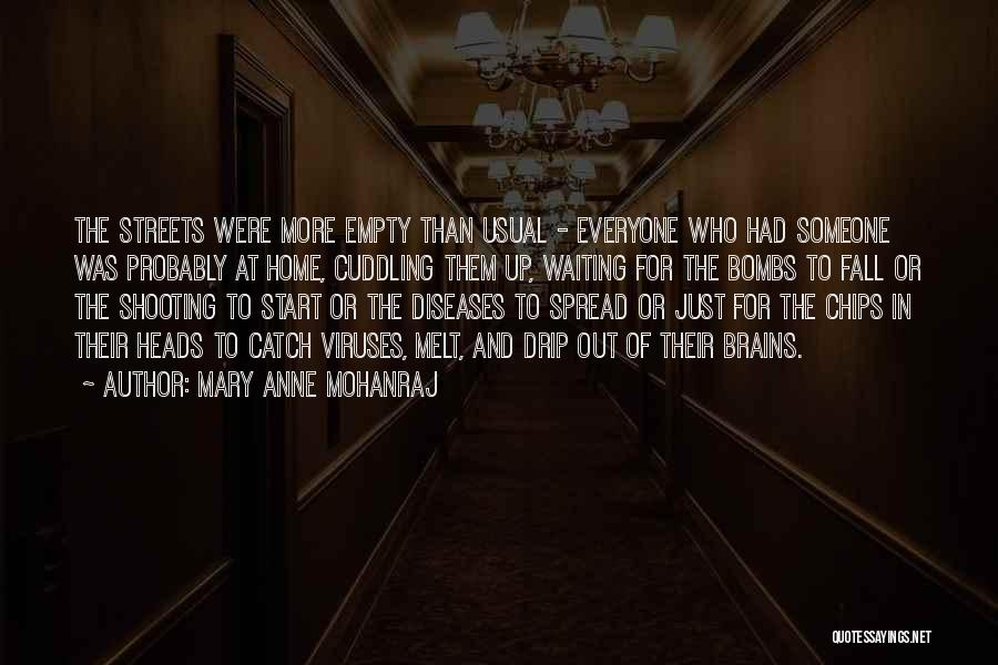 Mary Anne Mohanraj Quotes: The Streets Were More Empty Than Usual - Everyone Who Had Someone Was Probably At Home, Cuddling Them Up, Waiting