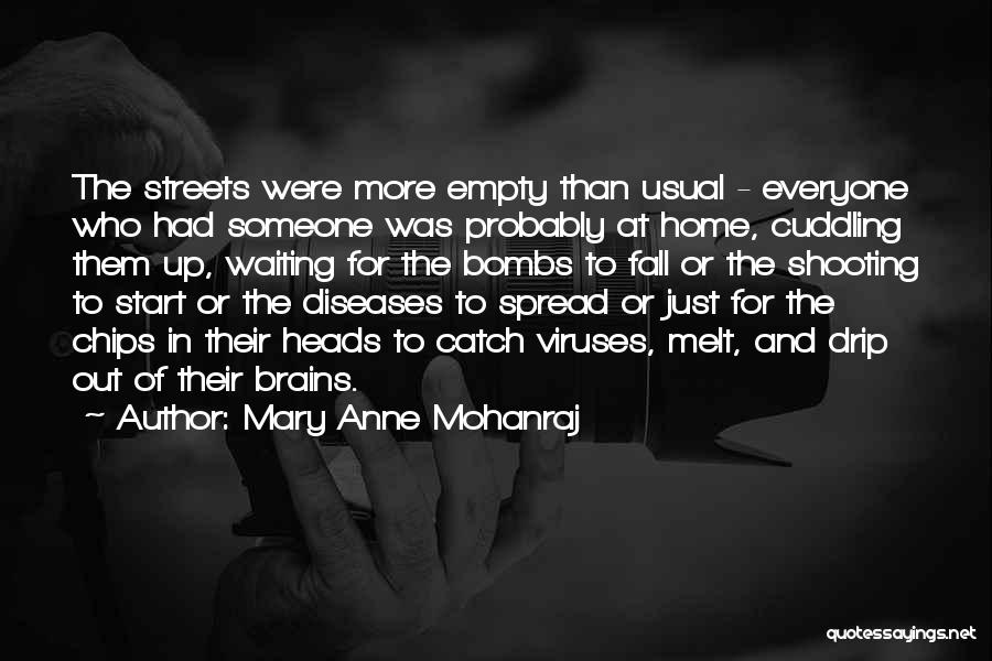 Mary Anne Mohanraj Quotes: The Streets Were More Empty Than Usual - Everyone Who Had Someone Was Probably At Home, Cuddling Them Up, Waiting