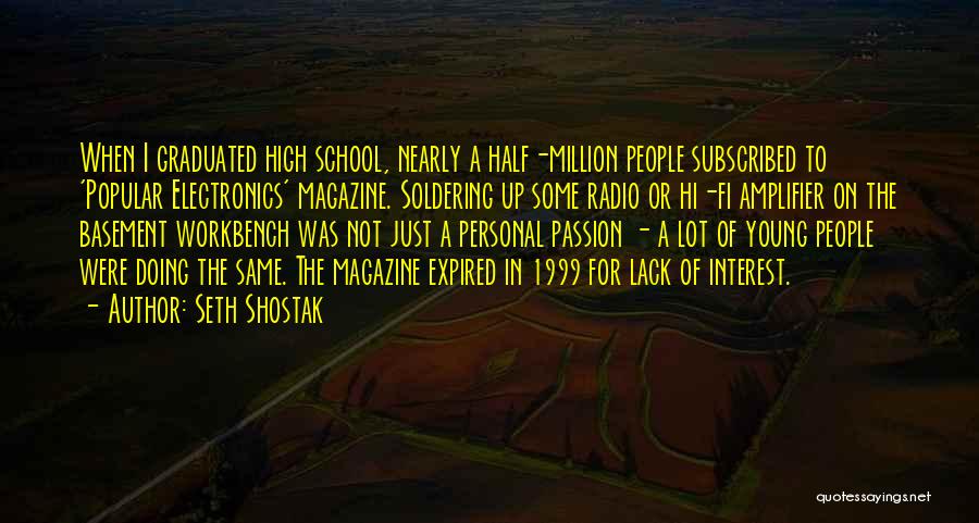 Seth Shostak Quotes: When I Graduated High School, Nearly A Half-million People Subscribed To 'popular Electronics' Magazine. Soldering Up Some Radio Or Hi-fi