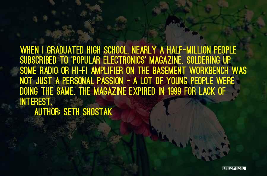 Seth Shostak Quotes: When I Graduated High School, Nearly A Half-million People Subscribed To 'popular Electronics' Magazine. Soldering Up Some Radio Or Hi-fi