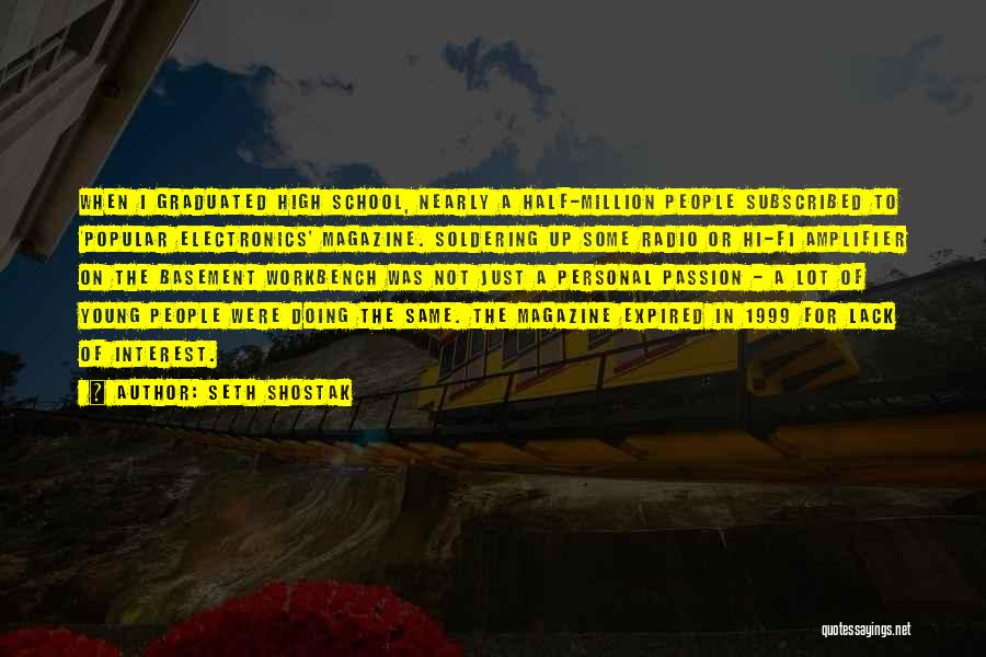 Seth Shostak Quotes: When I Graduated High School, Nearly A Half-million People Subscribed To 'popular Electronics' Magazine. Soldering Up Some Radio Or Hi-fi