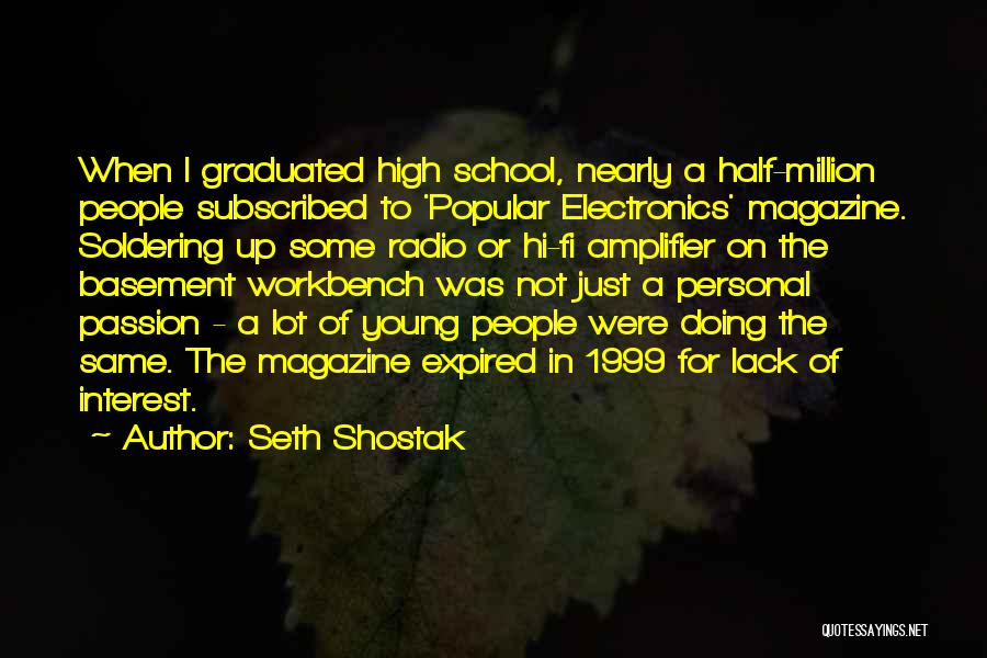 Seth Shostak Quotes: When I Graduated High School, Nearly A Half-million People Subscribed To 'popular Electronics' Magazine. Soldering Up Some Radio Or Hi-fi