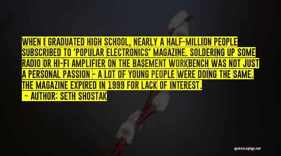 Seth Shostak Quotes: When I Graduated High School, Nearly A Half-million People Subscribed To 'popular Electronics' Magazine. Soldering Up Some Radio Or Hi-fi