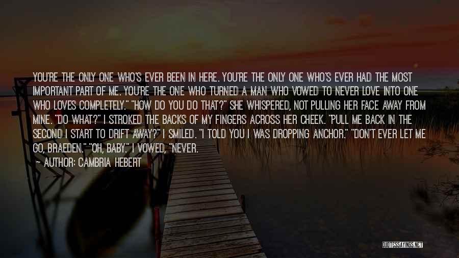 Cambria Hebert Quotes: You're The Only One Who's Ever Been In Here. You're The Only One Who's Ever Had The Most Important Part