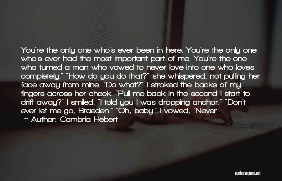 Cambria Hebert Quotes: You're The Only One Who's Ever Been In Here. You're The Only One Who's Ever Had The Most Important Part