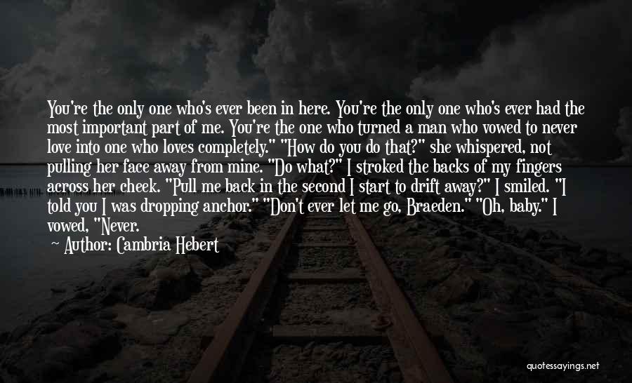 Cambria Hebert Quotes: You're The Only One Who's Ever Been In Here. You're The Only One Who's Ever Had The Most Important Part