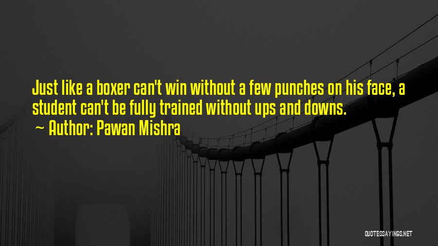 Pawan Mishra Quotes: Just Like A Boxer Can't Win Without A Few Punches On His Face, A Student Can't Be Fully Trained Without