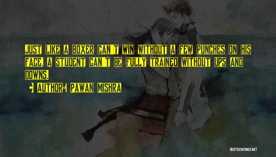 Pawan Mishra Quotes: Just Like A Boxer Can't Win Without A Few Punches On His Face, A Student Can't Be Fully Trained Without