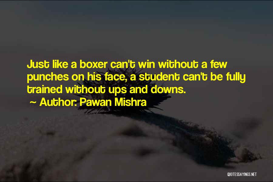 Pawan Mishra Quotes: Just Like A Boxer Can't Win Without A Few Punches On His Face, A Student Can't Be Fully Trained Without