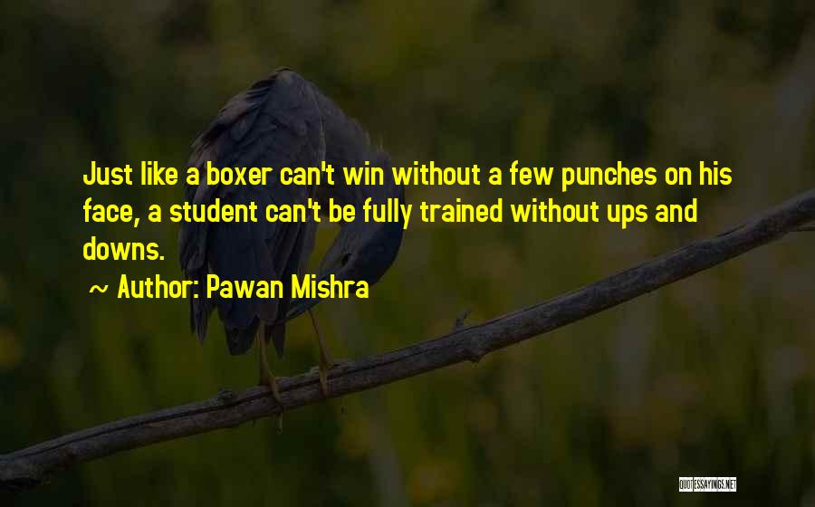 Pawan Mishra Quotes: Just Like A Boxer Can't Win Without A Few Punches On His Face, A Student Can't Be Fully Trained Without