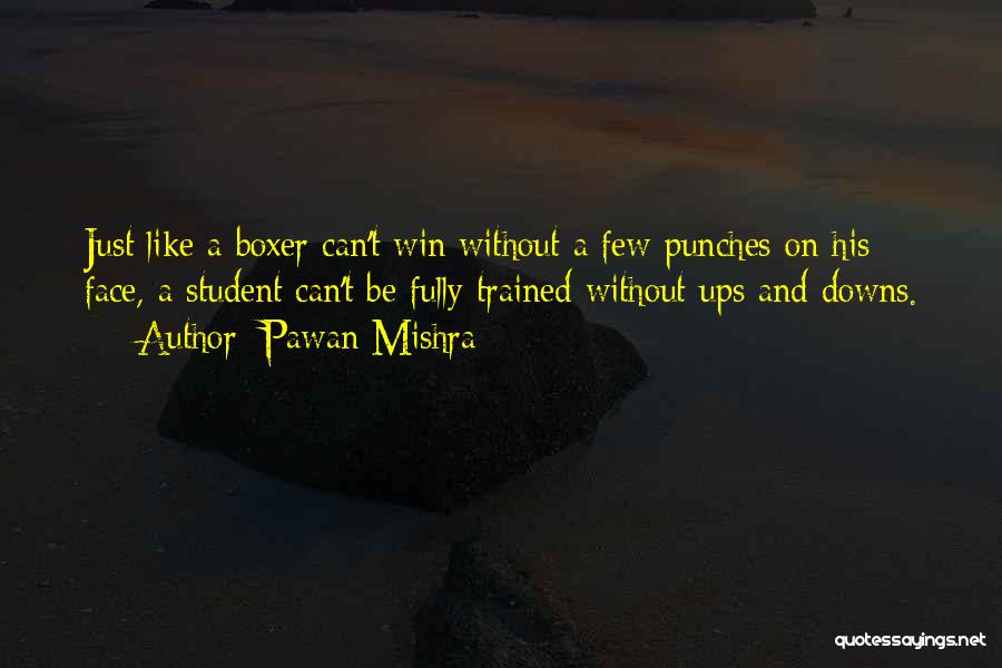 Pawan Mishra Quotes: Just Like A Boxer Can't Win Without A Few Punches On His Face, A Student Can't Be Fully Trained Without