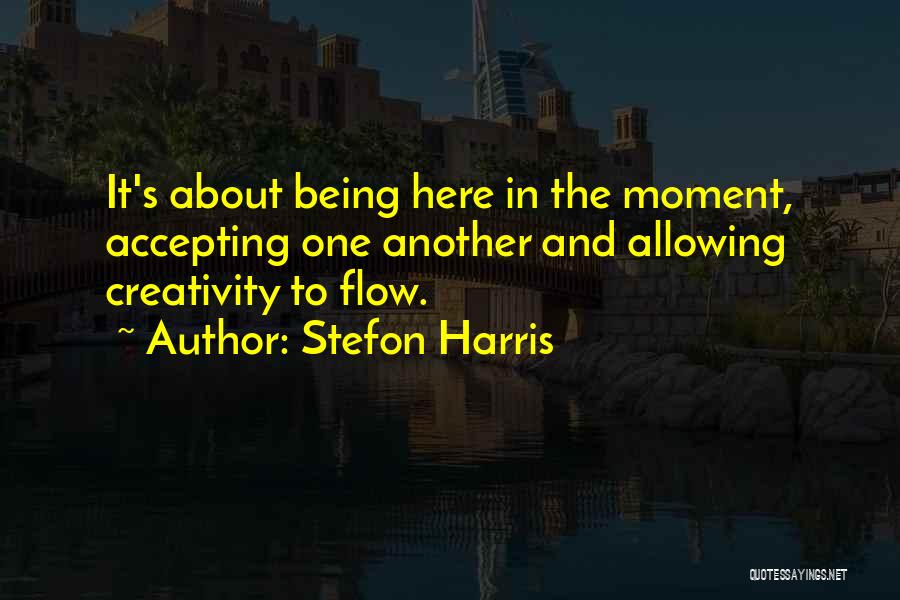 Stefon Harris Quotes: It's About Being Here In The Moment, Accepting One Another And Allowing Creativity To Flow.