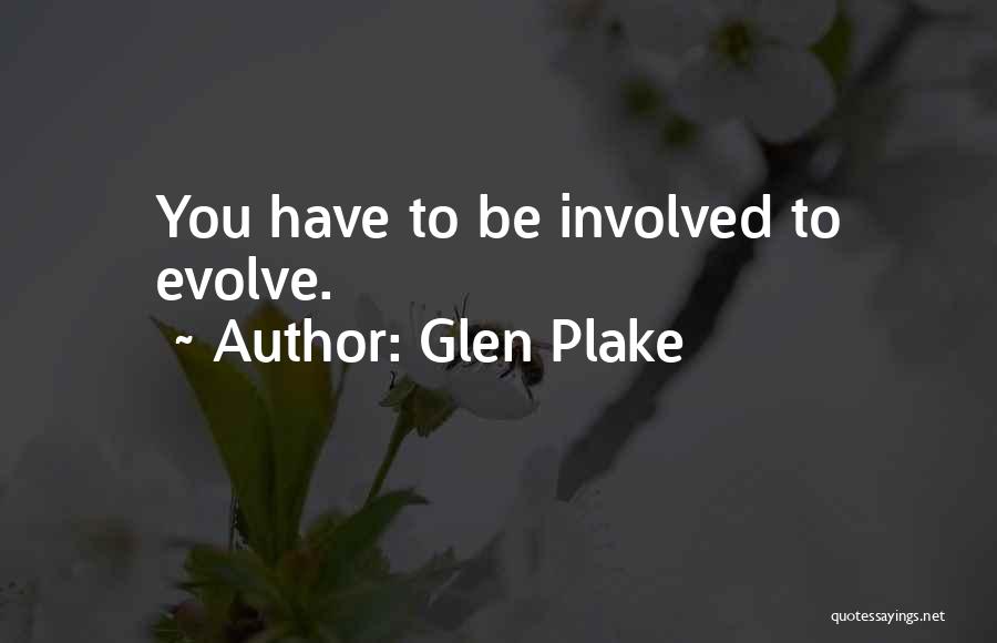 Glen Plake Quotes: You Have To Be Involved To Evolve.
