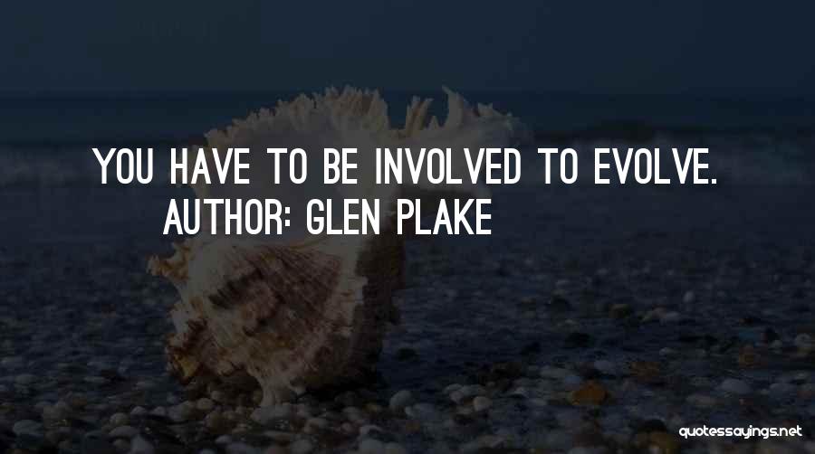 Glen Plake Quotes: You Have To Be Involved To Evolve.