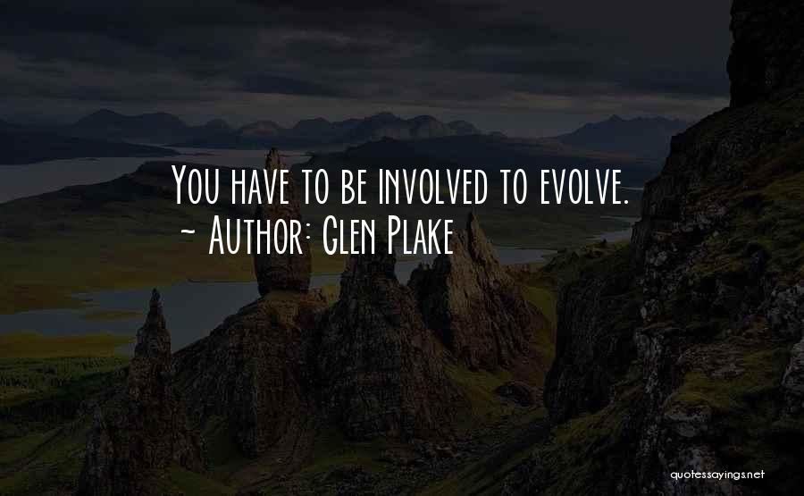 Glen Plake Quotes: You Have To Be Involved To Evolve.