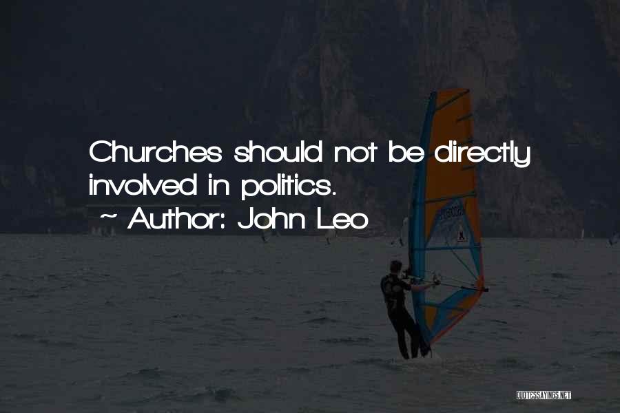 John Leo Quotes: Churches Should Not Be Directly Involved In Politics.