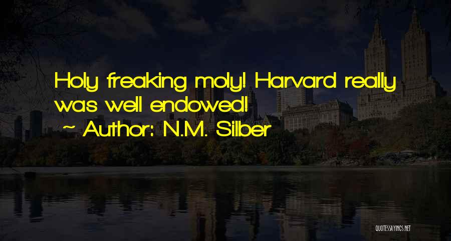 N.M. Silber Quotes: Holy Freaking Moly! Harvard Really Was Well Endowed!