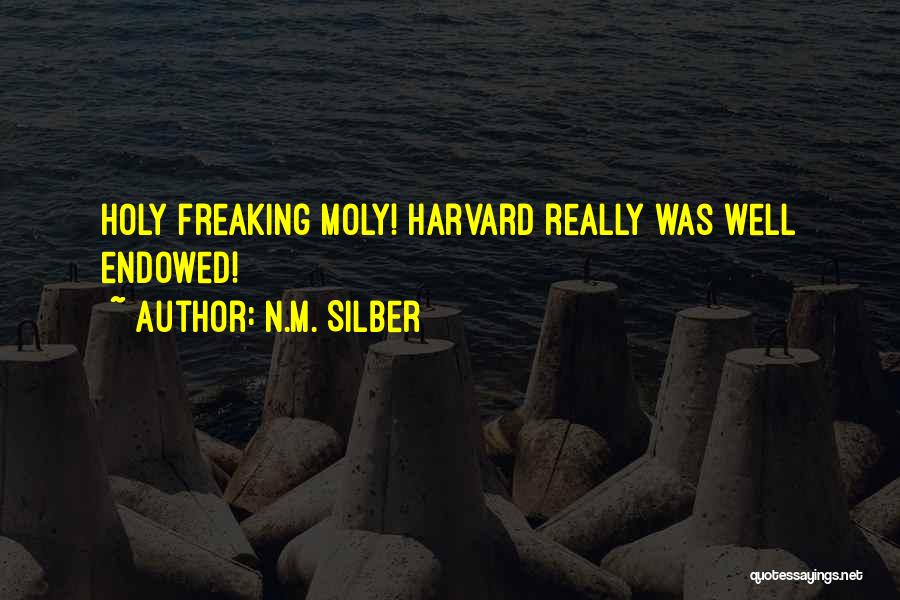 N.M. Silber Quotes: Holy Freaking Moly! Harvard Really Was Well Endowed!