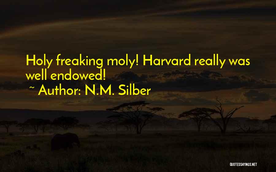 N.M. Silber Quotes: Holy Freaking Moly! Harvard Really Was Well Endowed!