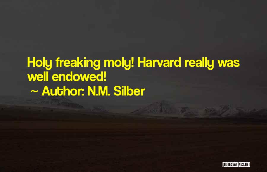 N.M. Silber Quotes: Holy Freaking Moly! Harvard Really Was Well Endowed!