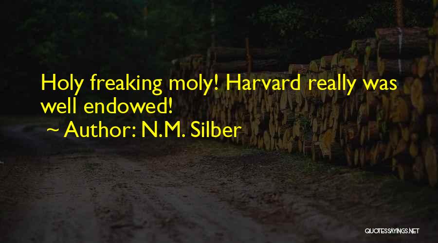 N.M. Silber Quotes: Holy Freaking Moly! Harvard Really Was Well Endowed!