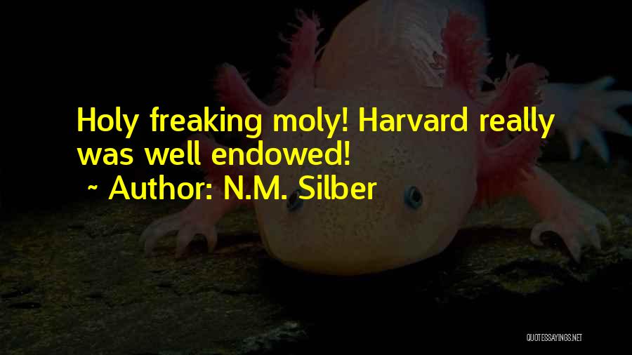 N.M. Silber Quotes: Holy Freaking Moly! Harvard Really Was Well Endowed!