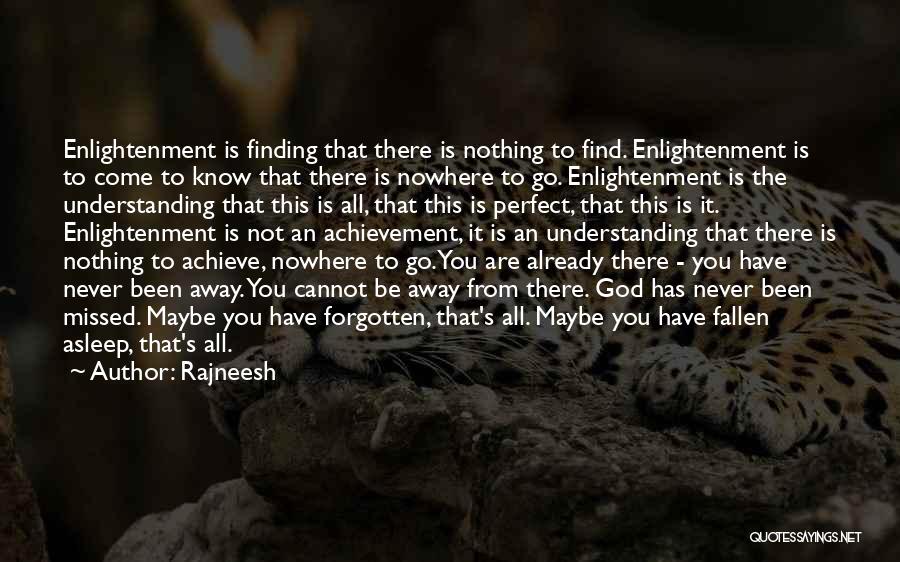 Rajneesh Quotes: Enlightenment Is Finding That There Is Nothing To Find. Enlightenment Is To Come To Know That There Is Nowhere To