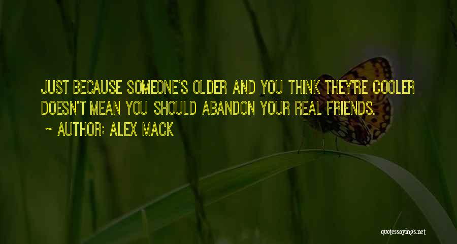Alex Mack Quotes: Just Because Someone's Older And You Think They're Cooler Doesn't Mean You Should Abandon Your Real Friends.