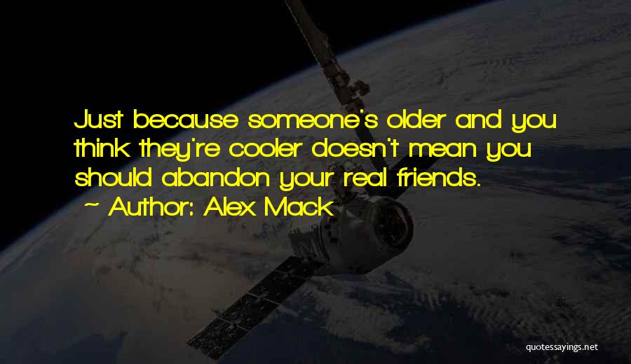 Alex Mack Quotes: Just Because Someone's Older And You Think They're Cooler Doesn't Mean You Should Abandon Your Real Friends.