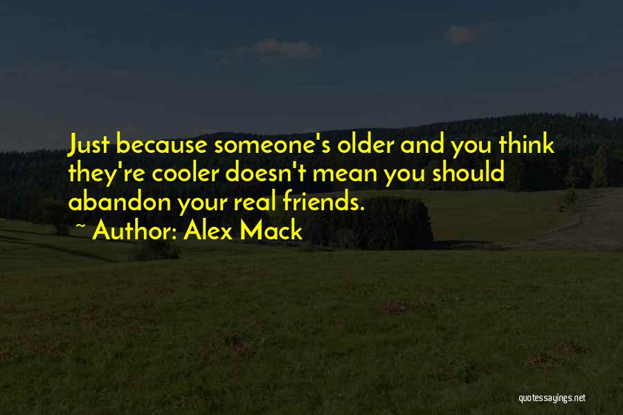 Alex Mack Quotes: Just Because Someone's Older And You Think They're Cooler Doesn't Mean You Should Abandon Your Real Friends.