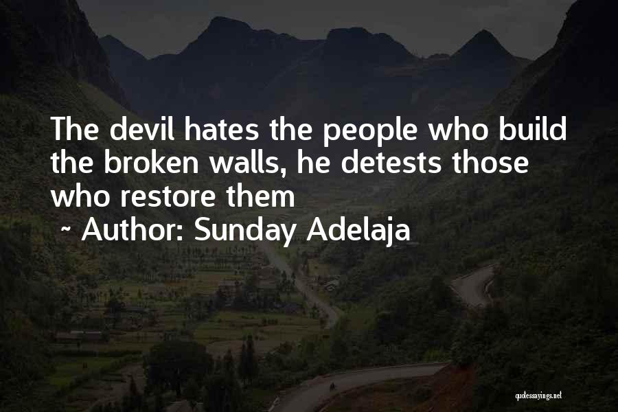Sunday Adelaja Quotes: The Devil Hates The People Who Build The Broken Walls, He Detests Those Who Restore Them