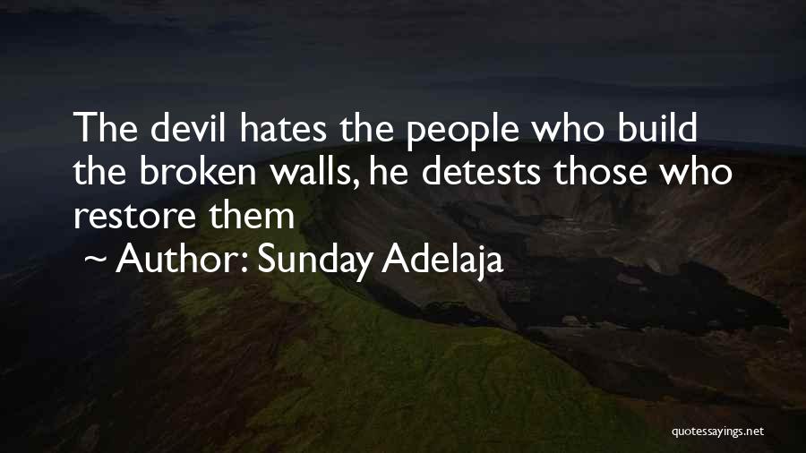 Sunday Adelaja Quotes: The Devil Hates The People Who Build The Broken Walls, He Detests Those Who Restore Them