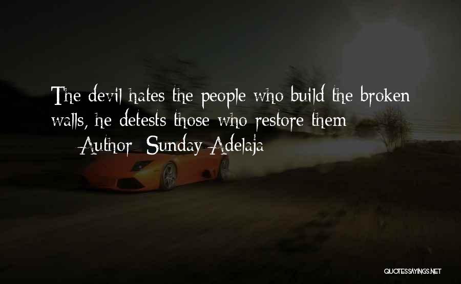 Sunday Adelaja Quotes: The Devil Hates The People Who Build The Broken Walls, He Detests Those Who Restore Them