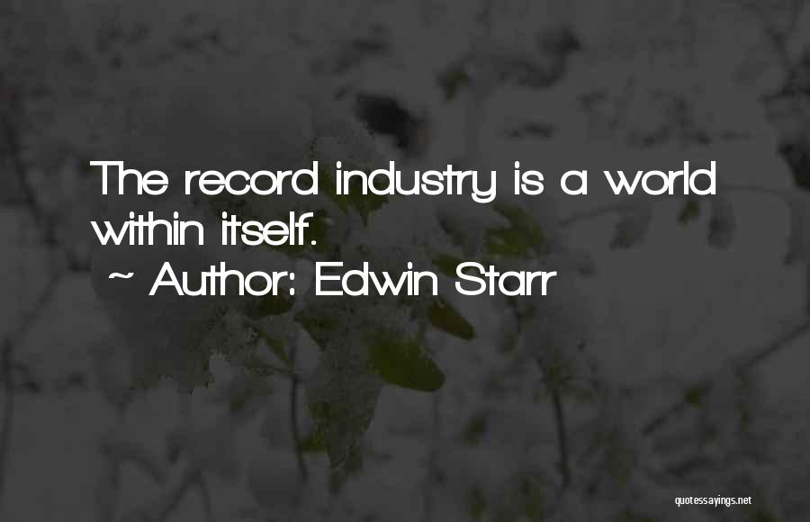 Edwin Starr Quotes: The Record Industry Is A World Within Itself.