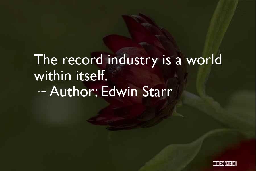 Edwin Starr Quotes: The Record Industry Is A World Within Itself.