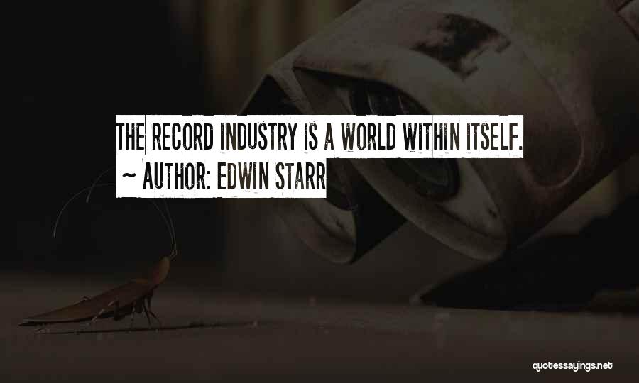 Edwin Starr Quotes: The Record Industry Is A World Within Itself.