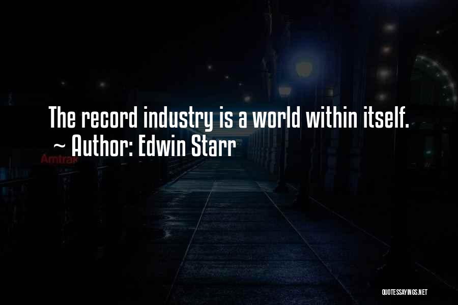 Edwin Starr Quotes: The Record Industry Is A World Within Itself.