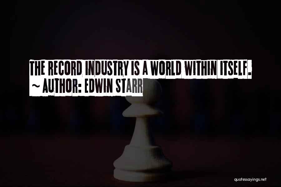 Edwin Starr Quotes: The Record Industry Is A World Within Itself.