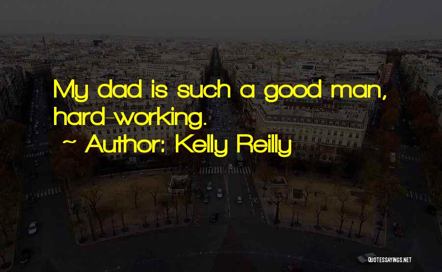 Kelly Reilly Quotes: My Dad Is Such A Good Man, Hard-working.