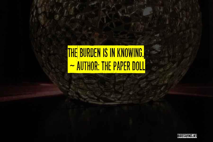 The Paper Doll Quotes: The Burden Is In Knowing.