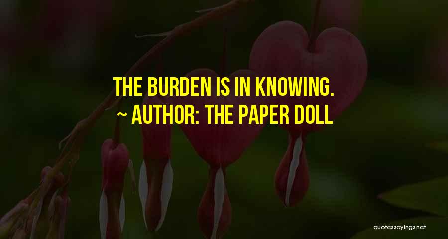 The Paper Doll Quotes: The Burden Is In Knowing.