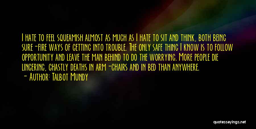 Talbot Mundy Quotes: I Hate To Feel Squeamish Almost As Much As I Hate To Sit And Think, Both Being Sure-fire Ways Of