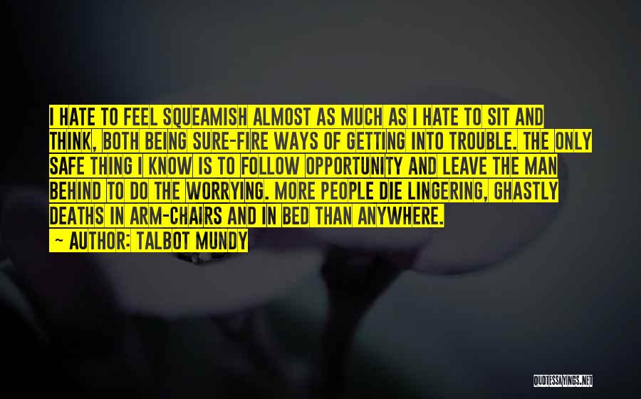 Talbot Mundy Quotes: I Hate To Feel Squeamish Almost As Much As I Hate To Sit And Think, Both Being Sure-fire Ways Of