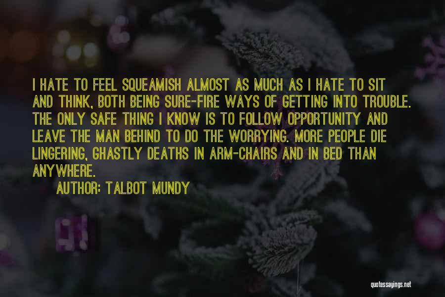 Talbot Mundy Quotes: I Hate To Feel Squeamish Almost As Much As I Hate To Sit And Think, Both Being Sure-fire Ways Of