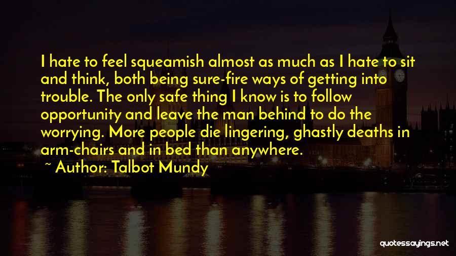 Talbot Mundy Quotes: I Hate To Feel Squeamish Almost As Much As I Hate To Sit And Think, Both Being Sure-fire Ways Of