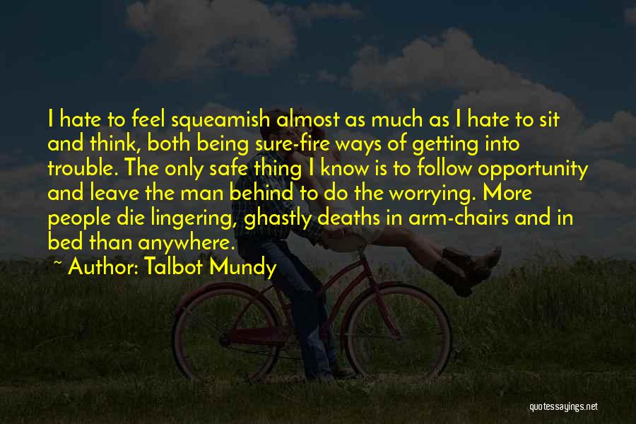 Talbot Mundy Quotes: I Hate To Feel Squeamish Almost As Much As I Hate To Sit And Think, Both Being Sure-fire Ways Of