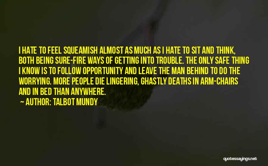 Talbot Mundy Quotes: I Hate To Feel Squeamish Almost As Much As I Hate To Sit And Think, Both Being Sure-fire Ways Of