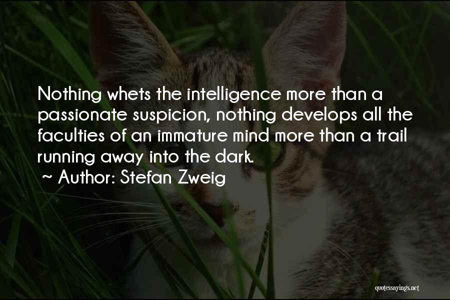 Stefan Zweig Quotes: Nothing Whets The Intelligence More Than A Passionate Suspicion, Nothing Develops All The Faculties Of An Immature Mind More Than