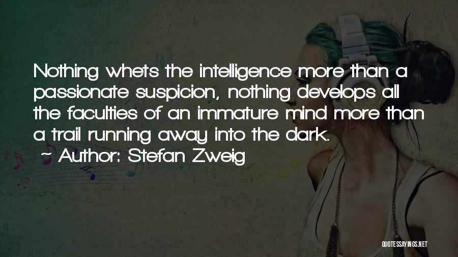 Stefan Zweig Quotes: Nothing Whets The Intelligence More Than A Passionate Suspicion, Nothing Develops All The Faculties Of An Immature Mind More Than