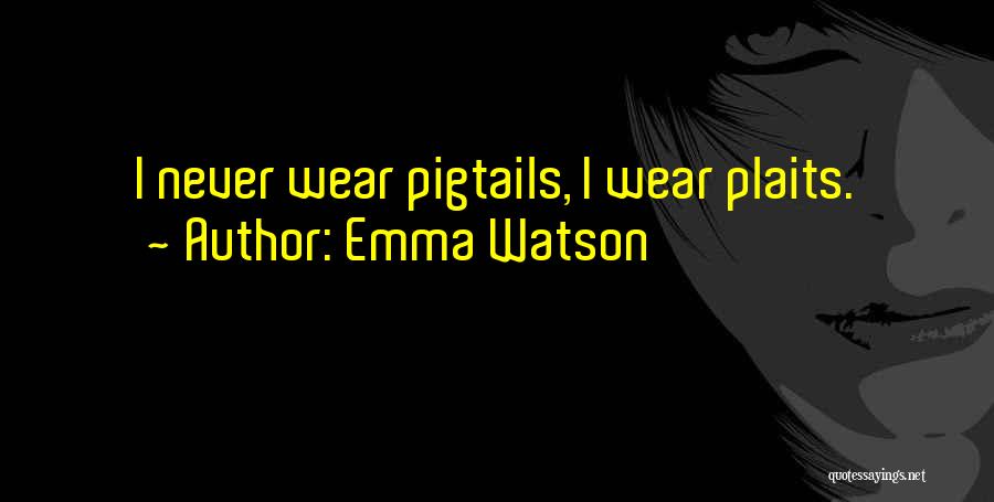 Emma Watson Quotes: I Never Wear Pigtails, I Wear Plaits.